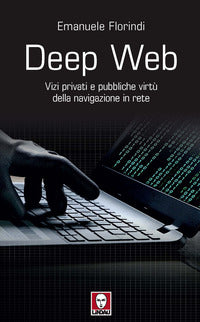 Deep web - vizi privati e pubbliche virtu' della navigazione in rete 