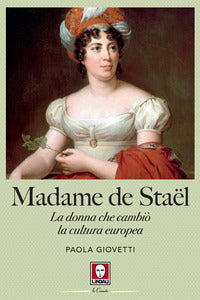 Madame de stael - la donna che cambio' la cultura europea 