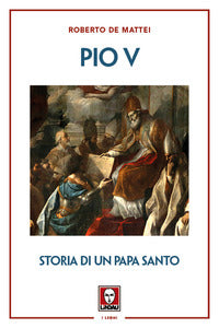 Pio v - storia di un papa santo 