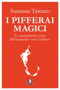 Pifferai magici - la spensierata corsa dell'umanita' verso l'abisso 