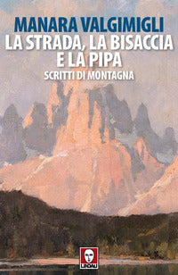 Strada la bisaccia e la pipa - scritti di montagna 