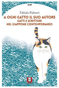 A ogni gatto il suo autore - gatti e scrittori nel giappone contemporaneo 