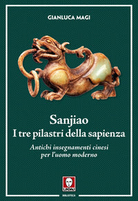 Sanjiao - i tre pilastri della sapienza. antichi insegnamenti cinesi per l'uomo moderno 