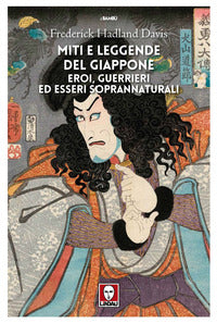 Miti e leggende del giappone - eroi guerrieri ed esseri soprannaturali 