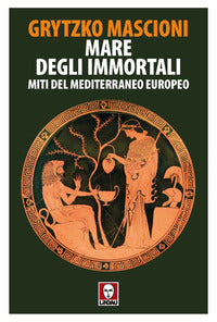 Mare degli immortali - miti del mediterraneo europeo 
