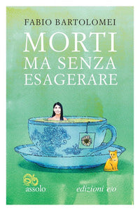 Morti ma senza esagerare 