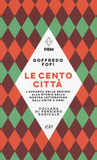 Cento citta' - l'apporto delle regioni alla storia della nostra letteratura dall'unita' a oggi 