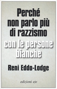 Perche' non parlo piu' di razzismo con le persone bianche 