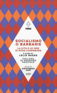 Socialismo o barbarie - la vita e le idee di rosa luxemburg 