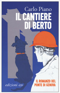 Cantiere di berto - il romanzo del ponte di genova 