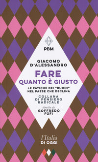 Fare quanto e' giusto - le fatiche dei buoni nel paese che declina 