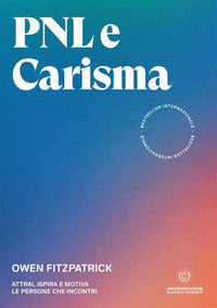 Pnl e carisma - attrai ispira e motiva le persone che incontri 