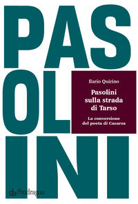 Pasolini sulla strada di tarso - la conversione del poeta di casarsa 