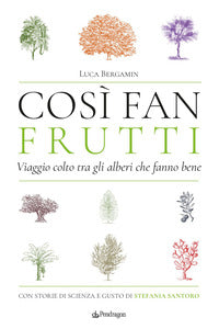 Cosi' fan frutti - viaggio colto tra gli alberi che fanno bene 