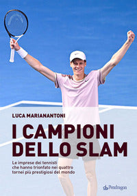 Campioni dello slam - le imprese dei tennisti che hanno trionfato nei quattro tornei piu' 