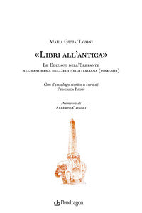 Libri all'antica - le edizioni dell'elefante nel panorama dell'editoria italiana 1964 - 2011 