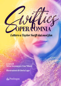 Swifties opera omnia - lettere a taylor swift dai suoi fan 