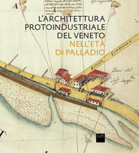 Architettura protoindustriale del veneto nell'eta' di palladio 