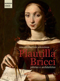 Rivoluzione silenziosa - plautilla bricci pittrice e architettrice - ediz. a colori 