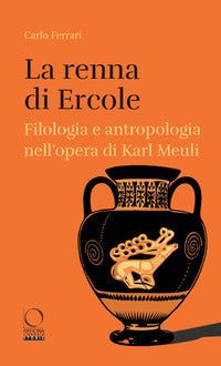 Renna di ercole filologia e antropologia nell'opera di karl meuli 