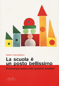 Scuola e' un posto bellissimo - percorsi per mani occhi pensieri bambini 
