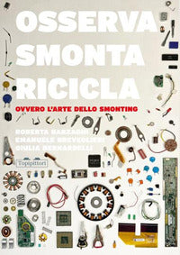Osserva smonta ricicla - ovvero l'arte dello smonting 