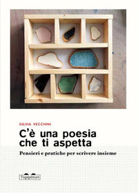 C'e' una poesia che ti aspetta - pensieri e pratiche per scrivere insieme 