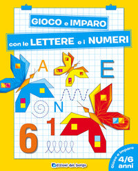 Gioco e imparo con le lettere e i numeri 4 - 6 anni 