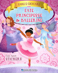 Fare e giocare con fate principesse e ballerine 