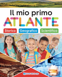 Mio primo atlante - storico scientifico geografico 