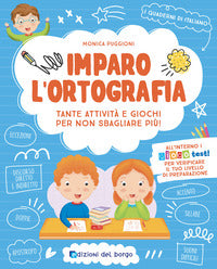 Imparo l'ortografia. tante attivita' e giochi per non sbagliare piu'! 