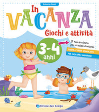 In vacanza 3 - 4 anni. giochi e attivita' 
