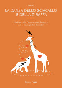 Danza dello sciacallo e della giraffa - manuale percorso sulla comunicazione empatica con se' 