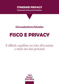 Fisco e privacy - il difficile equlibrio tra lotta all'evasione e tutela dei dati personali 