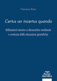 Certus an incertus quando - riflessioni intorno a dinamiche ereditarie e certezza delle situazioni 