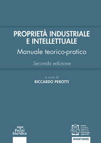 Proprieta' industriale e intellettuale - manuale teorico-pratico 