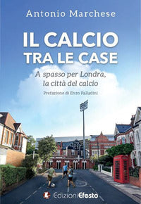 Calcio tra le case. a spasso per londra, la citta' del calcio (il) 
