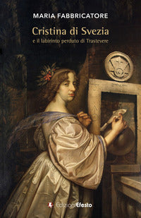Cristina di svezia e il labirinto perduto di trastevere 