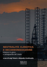 Neutralita' climatica e decarbonizzazione - interessi in gioco e salvaguardia del creato 