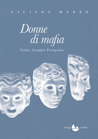 Donne di mafia - vittime complici protagoniste 