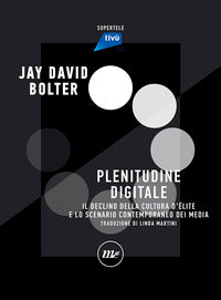 Plenitudine digitale - il declino della cultura d'elite e lo scenario contemporaneo dei media 