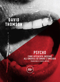 Psycho - come hitchcock insegno' all'america ad amare l'omicidio 