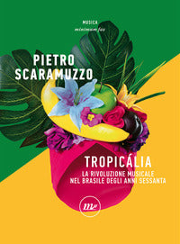 Tropicalia - la rivoluzione musicale nel brasile degli anni sessanta 