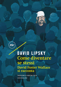 Come diventare se stessi - david foster wallace si racconta 