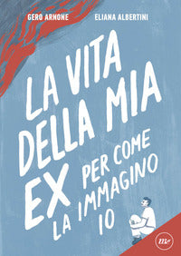 Vita della mia ex per come la immagino io 
