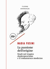 Passione dell'origine - studi sul tragico shakespeariano e il romanzesco moderno 
