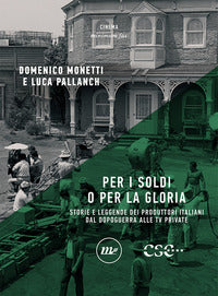 Per i soldi o per la gloria - storie e leggende dei produttori italiani dal dopoguerra alle tv 