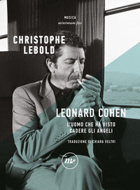Leonard cohen - l'uomo che ha visto cadere gli angeli 