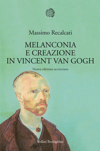 Melanconia e creazione in vincent van gogh 
