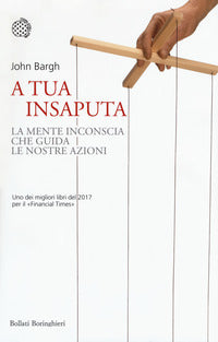 A tua insaputa - la mente inconscia che guida le nostre azioni 